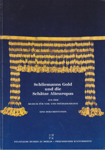Schliemanns Gold und die Schtze Alteuropas aus dem Museum fr Vor- und Frhgeschichte