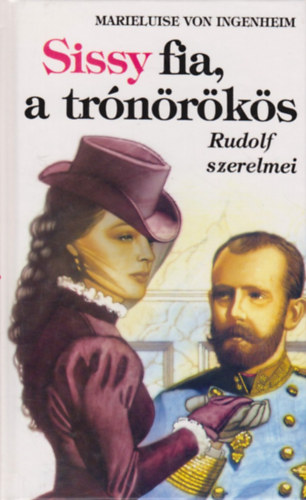 Marieluise von Ingenheim - Sissy fia, a tr�n�r�k�s - Rudolf szerelmei