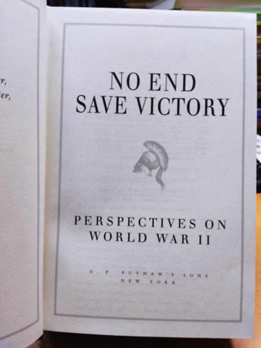 Caleb Carr, John Keegan, William Manchester, Robert Cowley Stephen E. Ambrose - No End Save Victory: Perspectives on World War II