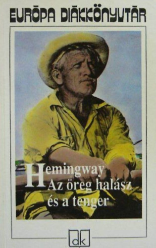 Réz Ádám Ernest Hemingway (ford.) - Az öreg halász és a tenger / Indián tenger / Bérgyilkosok / Ötven rongy / Wyomingi bor / Francis Macomber rövid boldogsága / A Kilimandzsáró hava / Aki nem adja meg magát (Európa Diákkönyvtár gyűjteményes kiadvány)