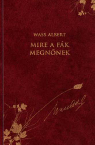 Wass Albert - Mire a fák megnőnek - Wass Albert díszkiadás 8. kötet