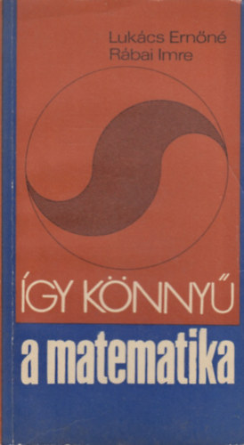 Lukács Ernőné-Rábai Imre - Így könnyű a matematika