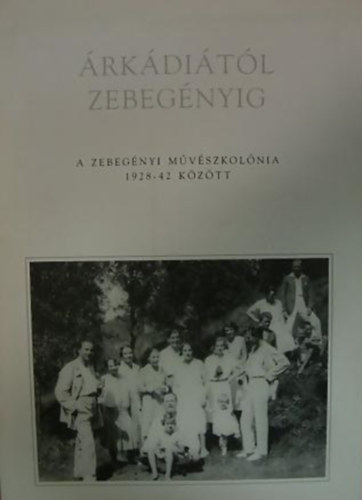 �rk�di�t�l Zebeg�nyig - A zebeg�nyi m�v�szkol�nia 1928-42 k�z�tt