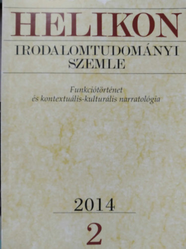 Varga L�szl�  (f�szerk.) - Helikon Irodalomtudom�nyi Szemle 2014/2 - Funkci�t�rt�net �s kontextu�lis-kultur�lis narratol�gia