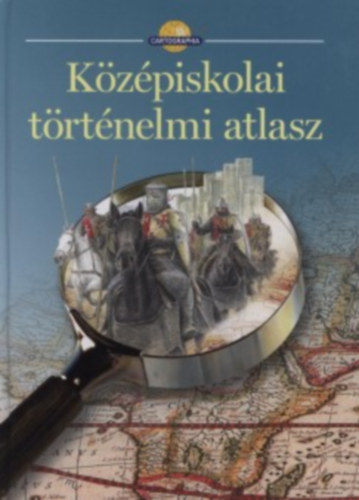 Cartographia Kft. - Kzpiskolai trtnelmi atlasz