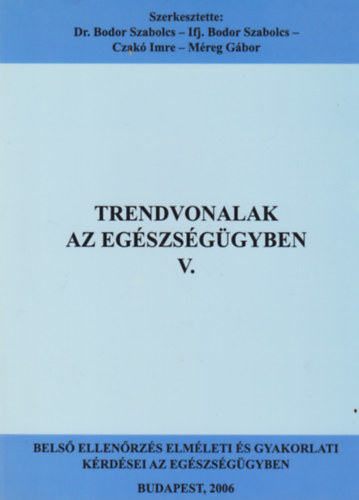 Dr. Ifj. Bodor Szabolcs, Czak Imre, Mreg Gbor Bodor Szabolcs - Trendvonalak Az Egszsggyben V.