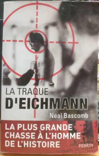 Neal Bascomb - La traque d'Eichmann - la plus grande chasse a l'homme de l'histoire