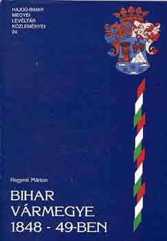 Hegyesi M�rton - Bihar v�rmegye 1848-49-ben