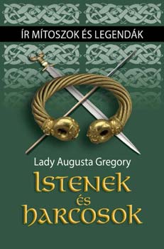 Lady Augusta Gregory - Istenek �s harcosok
