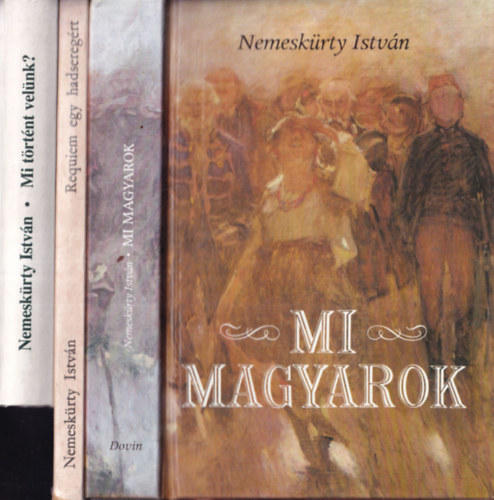 Nemeskrty Istvn - 3 db Nemeskrty Isvn m: Mi magyarok + Requiem egy hadseregrt + Mi trtnt velnk?