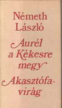 Nmeth Lszl - Aurl a Kkesre megy-Akasztfavirg