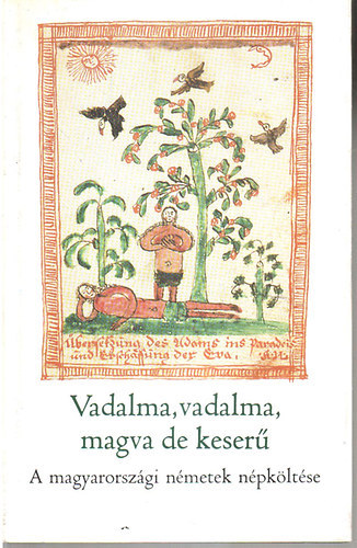 Vadalma, vadalma, magva de keserű! (A magyarországi németek népköltése)