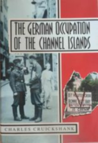 Charles Cruickshank - The german occupation of the channel islands (A csatorna-szigetek nmet megszllsa - Angol nyelv)