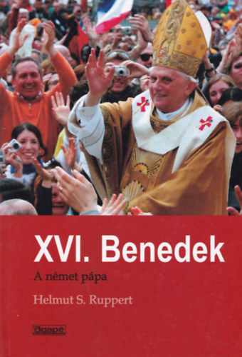 Helmut S. Ruppert - XVI. Benedek - A n�met p�pa