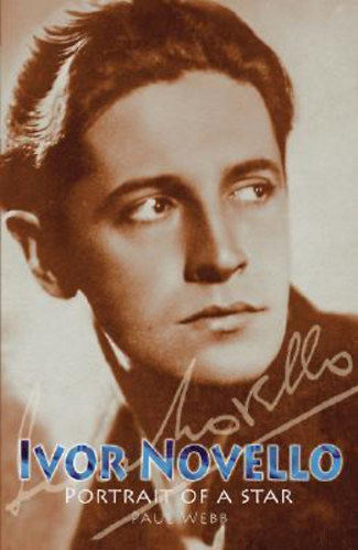 Paul Webb - Ivor Novello - Portrait of A Star