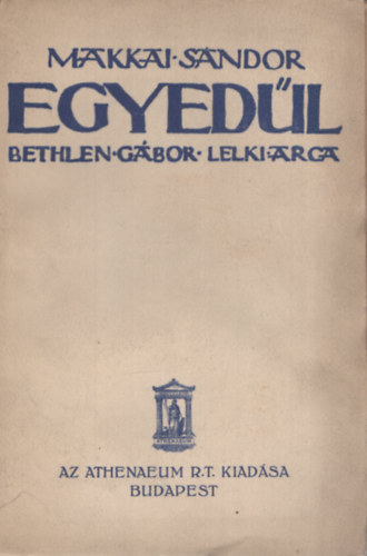 Makkai Sándor - Egyedül - Bethlen Gábor lelki arca