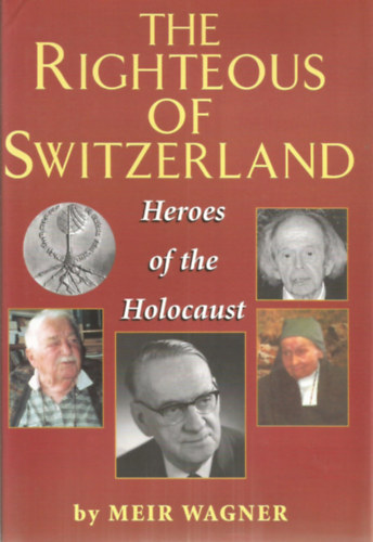 The righteous of Switzerland - Heroes of the Holocaust
