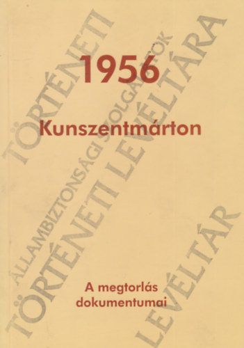Barna G�bor - Kunszentm�rton 1956 - A megtorl�s dokumentumai