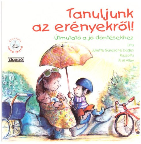 Juliette Garasché Dages - Tanuljunk az erényekről! Útmutató a jó döntéshez - Janó Manó (R. W. Alley rajzolta)