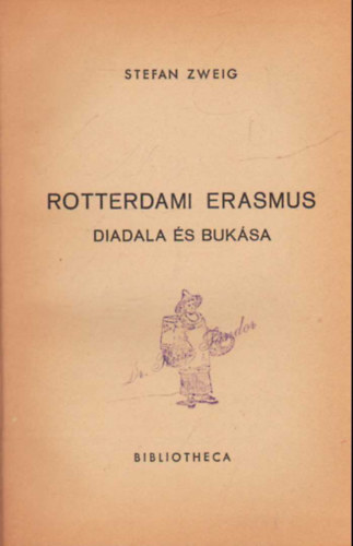 Stefan Zweig - Rotterdami Erasmus diadala �s buk�sa