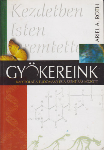 Ariel A. Roth - Gykereink - Kapcsolat a tudomny s a Szentrs kztt