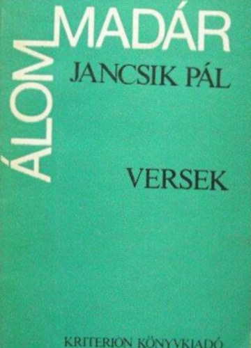 Szerző Jancsik Pál Szerkesztő Egyed Péter - Álommadár - Versek