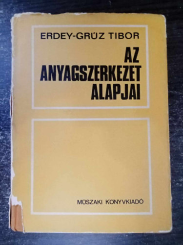 Erdey-Grz Tibor - Az anyagszerkezet alapjai - Msodik, bvtett kiads - Egyedi termkfot