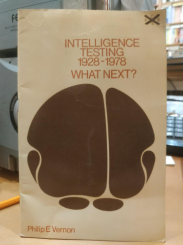 Philip E.  Vernon (Ewart) - Intelligence testing 1928-1978 What Next? (Intelligencia tesztels 1928-1978 Mi a kvetkez lps?)(The Scottish for Research in Education)