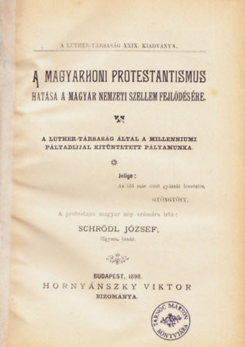 Schrdl Jzsef - A Magyarhoni Protestantismus hatsa a magyar nemzeti szellem fejldsre. - A Luther-Trsasg XXIX. kiadvnya.