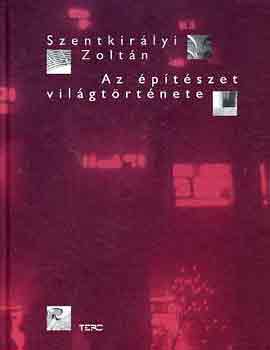 Szentkir�lyi Zolt�n - Az �p�t�szet vil�gt�rt�nete