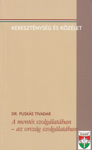 DR. Puskás Tivadar - A mentés szolgálatában-az ország szolgálatában/ Kereszténység és közélet