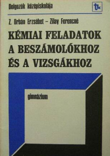 Z. Orbn Erzsbet; Zilay Ferencn - Kmiai feladatok a beszmolkhoz s a vizsgkhoz