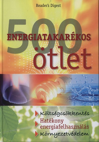 Tom Kraft, Verena Zemme, ri Pter (szerk.), Reader's Digest - 500 energiatakarkos tlet (Kltsgcskkents - Hatkony energiafelhasznls - Krnyezetvdelem)