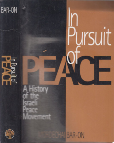 Mordechai Bar-On - In Pursuit of Peace (A History of the Israeli Peace Movement)