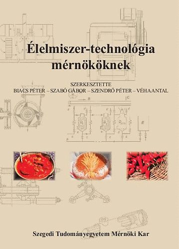 Biacs P�ter; Szab� G�bor - �lelmiszer-technol�gia m�rn�k�knek