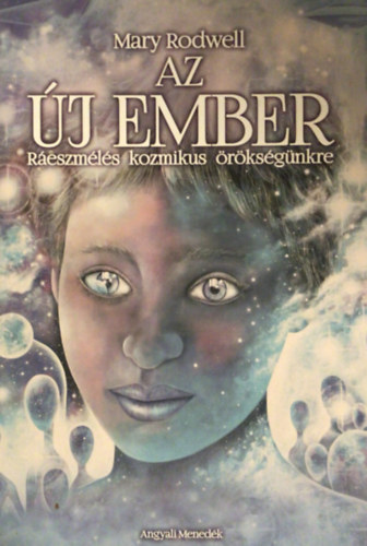 Mary Rodwell - Az j ember - Reszmls kozmikus rksgnkre