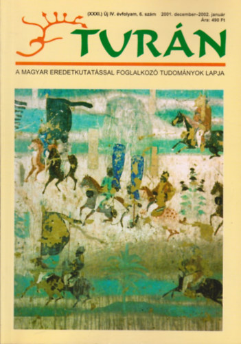 Eszterg�ly El�d  (szerk.) - Tur�n [A magyar eredetkutat�ssal foglalkoz� tudom�nyok lapja] (XXXI.) �j IV. �vfolyam, 6. sz�m (2001.december / 2002. janu�r)