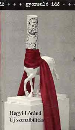 Hegyi Lóránd - Új szenzibilitás (Egy művészeti szemléletváltás körvonalai)