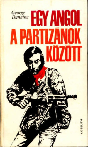 George Dunning - Egy angol a partizánok között