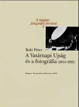 Baki P�ter - A Vas�rnapi Ujs�g �s a fotogr�fia (1854-1921)