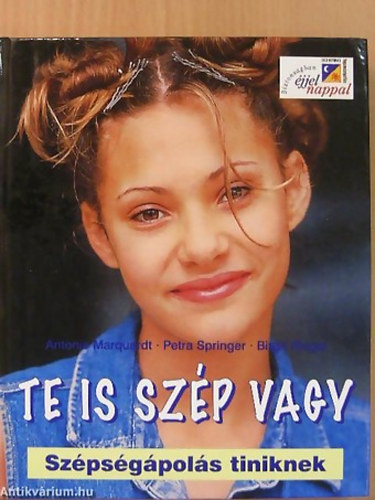 Antonie Marquardt . Petra Springer - Te is szép vagy - Szépségápolás tiniknek