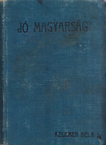 Kelemen Béla - Jó magyarság - Tanácsadó a magyar nyelvtan és helyesírás kétséges eseteiben