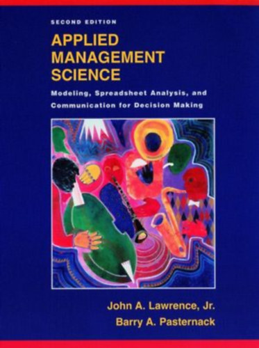 John A. Lawrence, Jr. Barry A. Pasternack - Applied management science : modeling, spreadsheet analysis, and communication for decision making