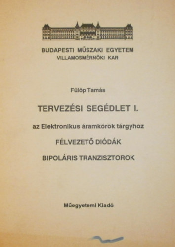 F�l�p Tam�s - Tervez�si seg�dlet I. - az elektronikus �ramk�r�k t�rgyhoz