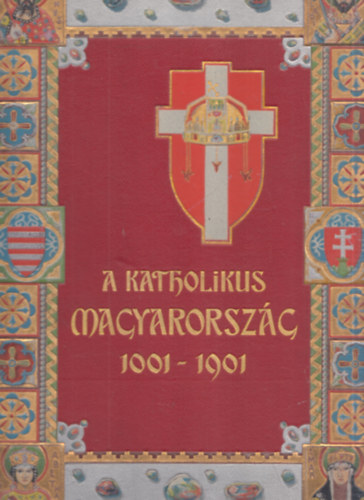 Dr. Dr. Sziklay Jnos  (szerk.) Kiss Jnos (szerk.) - A katholikus Magyarorszg 1001-1901 (II. ktet)
