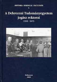 P. Szab� B�la-Madai S�ndor - A Debreceni Tudom�nyegyetem jog�sz rektorai (1915-1947)