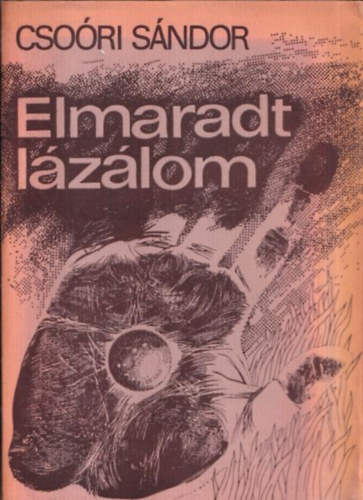 Csoóri Sándor - Elmaradt lázálom (Bertha Bulcsunak dedikált példány)