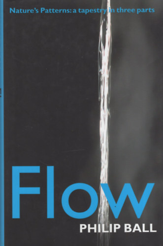 Philip Ball - Flow. Nature's Patterns: A Tapestry in Three Parts