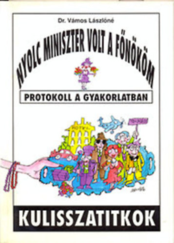 Dr. Vámos Lászlóné - Nyolc miniszter volt a főnököm (protokoll a gyakorlatban)