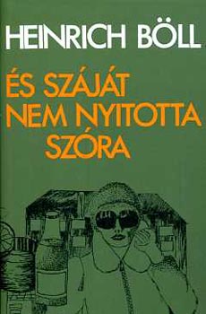 Heinrich Böll - És száját nem nyitotta szóra Kisregények